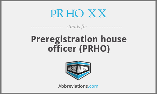 PRHO XX - Preregistration house officer (PRHO)